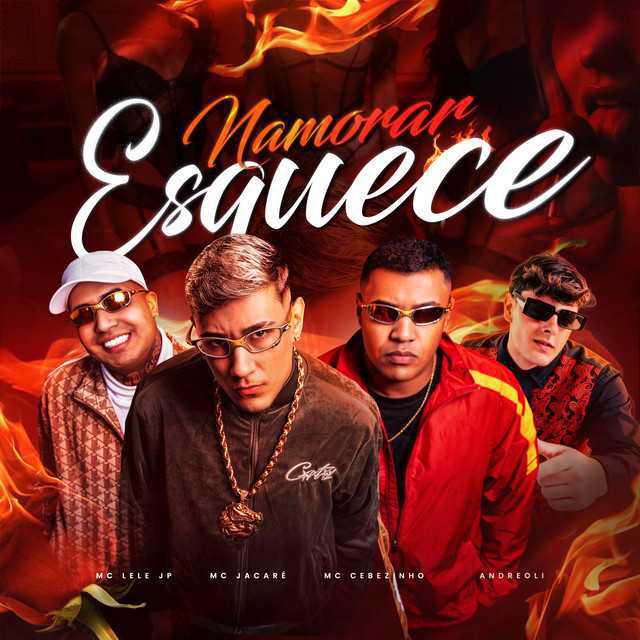 Namorar Esquece - Mc Jacaré, MC Cebezinho, dj andreoli, Mc Lele JP | Música e Letra