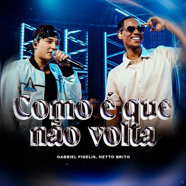Como É Que Não Volta - Gabriel Fidelis, Netto Brito | Música e Letra Como É Que Não Volta - Gabriel Fidelis, Netto Brito | Música e Letra
