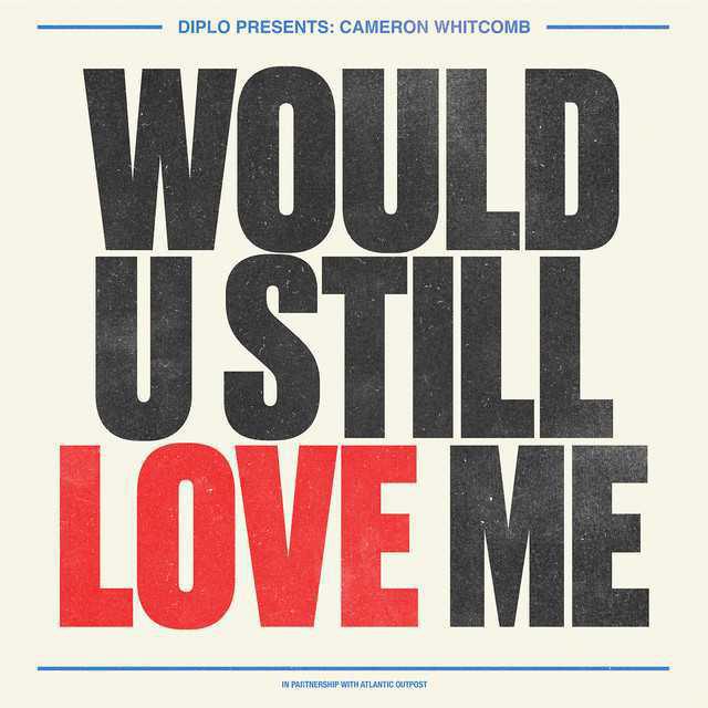 Would U Still Love Me (feat. Cameron Whitcomb) - Diplo, Cameron Whitcomb | Música e Letra