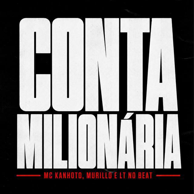 Conta Milionária - Mc Kanhoto, Murillo e LT no Beat | Música e Letra