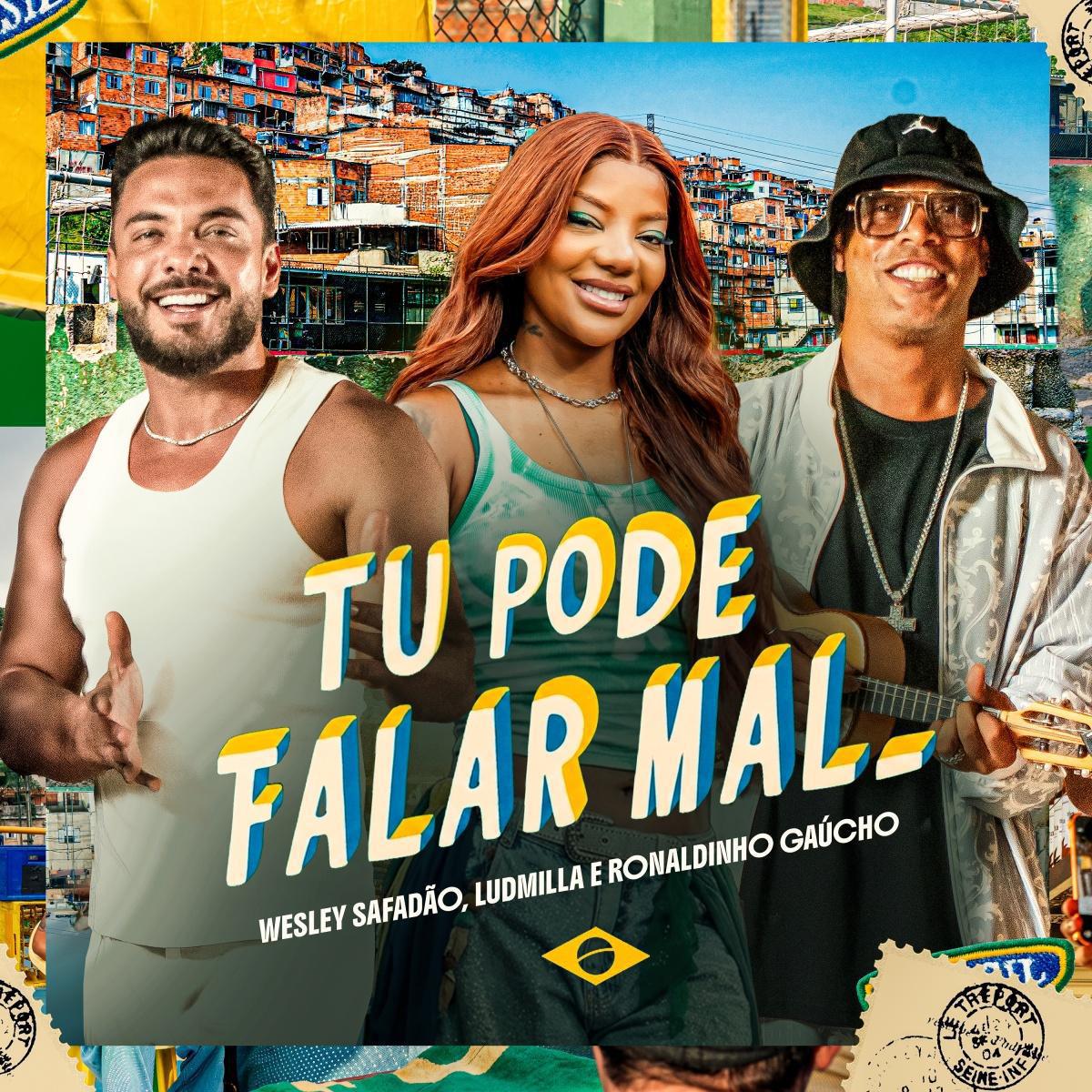 Em clima de Copa do Mundo, Wesley Safadão lança "Tu Pode Falar Mal" com Ludmilla e Ronaldinho Gaúcho Em clima de Copa do Mundo, Wesley Safadão lança "Tu Pode Falar Mal" com Ludmilla e Ronaldinho Gaúcho