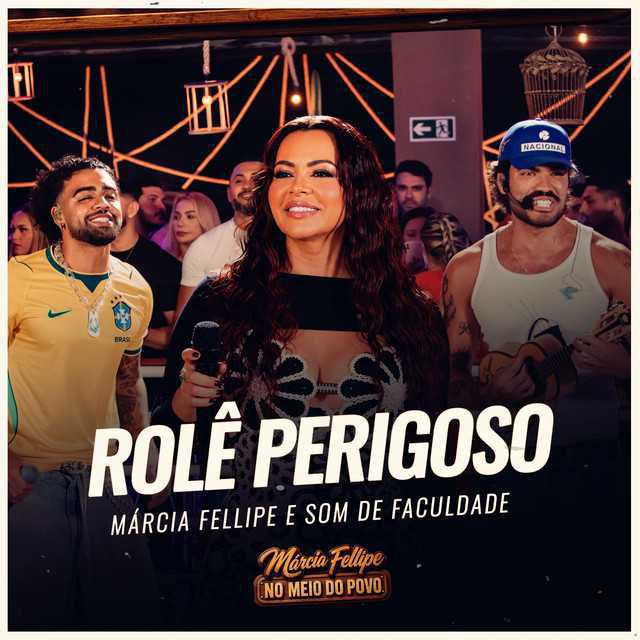 Rolê Perigoso - Márcia Fellipe, Som de Faculdade | Música e Letra