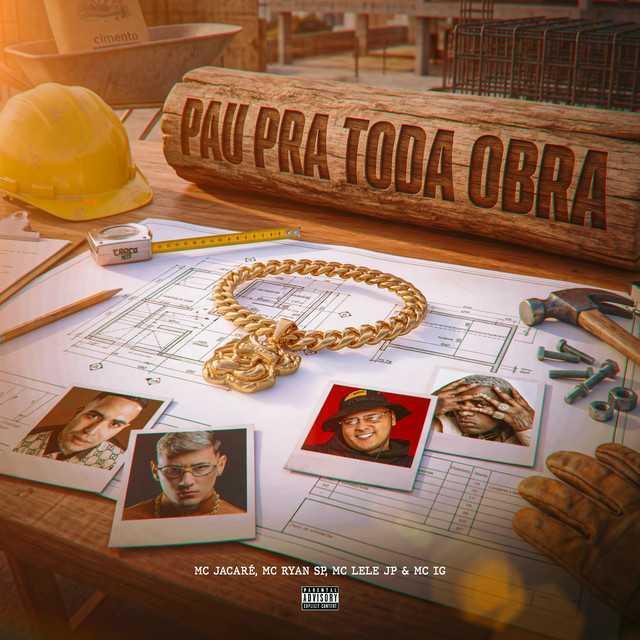 Pau Pra Toda Obra - Mc Jacaré, MC Ryan SP, Mc Lele JP, Mc IG | Música e Letra