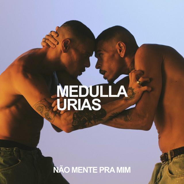 Não mente pra mim - Medulla, Urias, Los Brasileros | Música e Letra