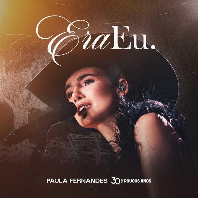 Era Eu. - Ao Vivo by Paula Fernandes | Música e Letra