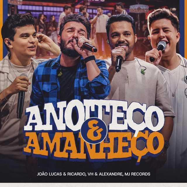 Anoiteço e Amanheço - Ao Vivo - João Lucas e Ricardo, Vh & Alexandre, MJ Records | Música e Letra