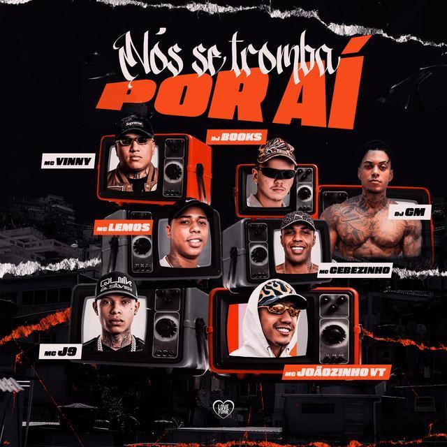 Nós Se Tromba por Ai - J. Books, MC Cebezinho, MC Lemos, Dj GM, MC Vinny, Love Funk, MC Joãozinho VT, Mc J9 | Música e Letra