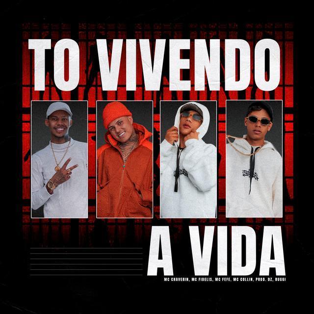 To Vivendo a Vida - Mc Chaverin, Mc Collin, Mc Fefe ZN, Mc Fidelis | Música e Letra