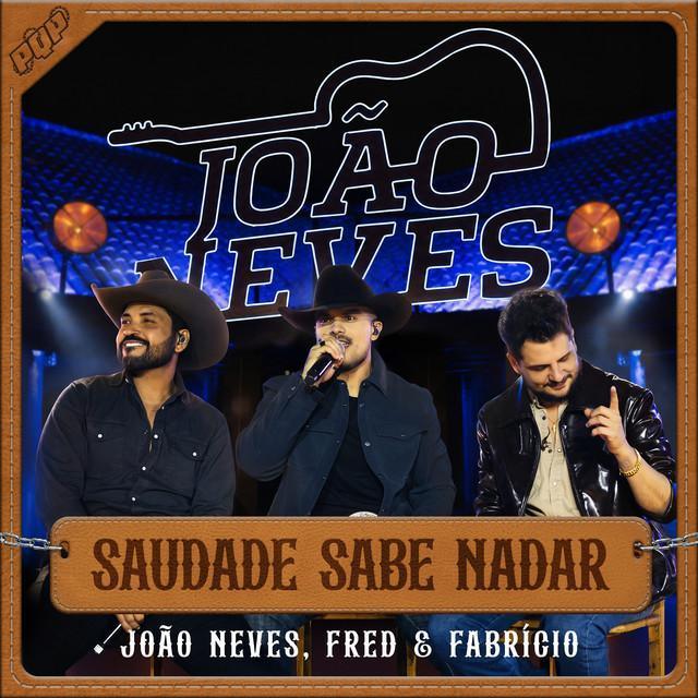 Saudade Sabe Nadar - Ao Vivo - João Neves, Fred & Fabrício | Música e Letra