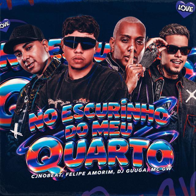 No Escurinho do Meu Quarto - cjnobeat, Felipe Amorim, Dj Guuga, Mc Gw | Música e Letra