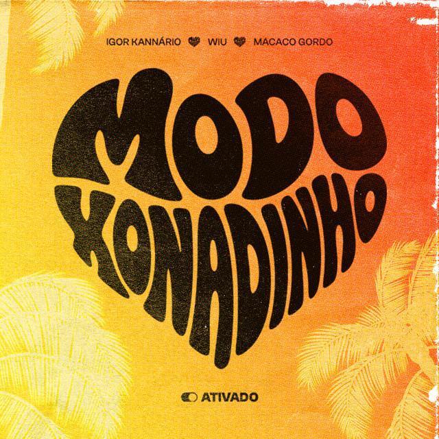 Modo Xonadinho Ativado - Igor Kannário, Macaco Gordo, WIU | Música e Letra