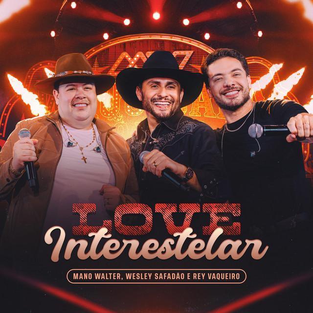 Love Interestelar - Ao Vivo - Mano Walter, Wesley Safadão, Rey Vaqueiro | Música e Letra