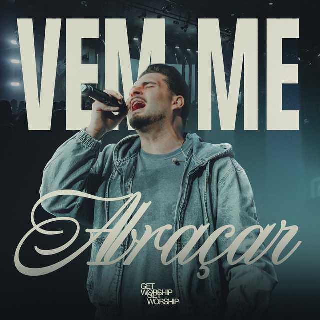 Vem Me Abraçar - Ao Vivo - Get Worship, Melk Villar, Get Records | Música e Letra Vem Me Abraçar - Ao Vivo - Get Worship, Melk Villar, Get Records | Música e Letra