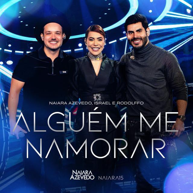 Alguém Me Namorar - Naiara 15, Ao Vivo em São Paulo - Naiara Azevedo, Israel & Rodolffo | Música e Letra Alguém Me Namorar - Naiara 15, Ao Vivo em São Paulo - Naiara Azevedo, Israel & Rodolffo | Música e Letra