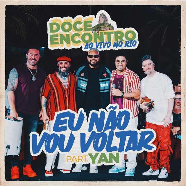 Eu Não Vou Voltar - Ao Vivo - Doce Encontro, Yan | Música e Letra Eu Não Vou Voltar - Ao Vivo - Doce Encontro, Yan | Música e Letra