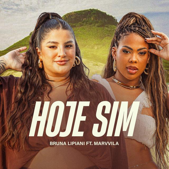 Hoje Sim - Bruna Lipiani, Marvvila Hoje Sim by Bruna Lipiani, Marvvila | Música e Letra