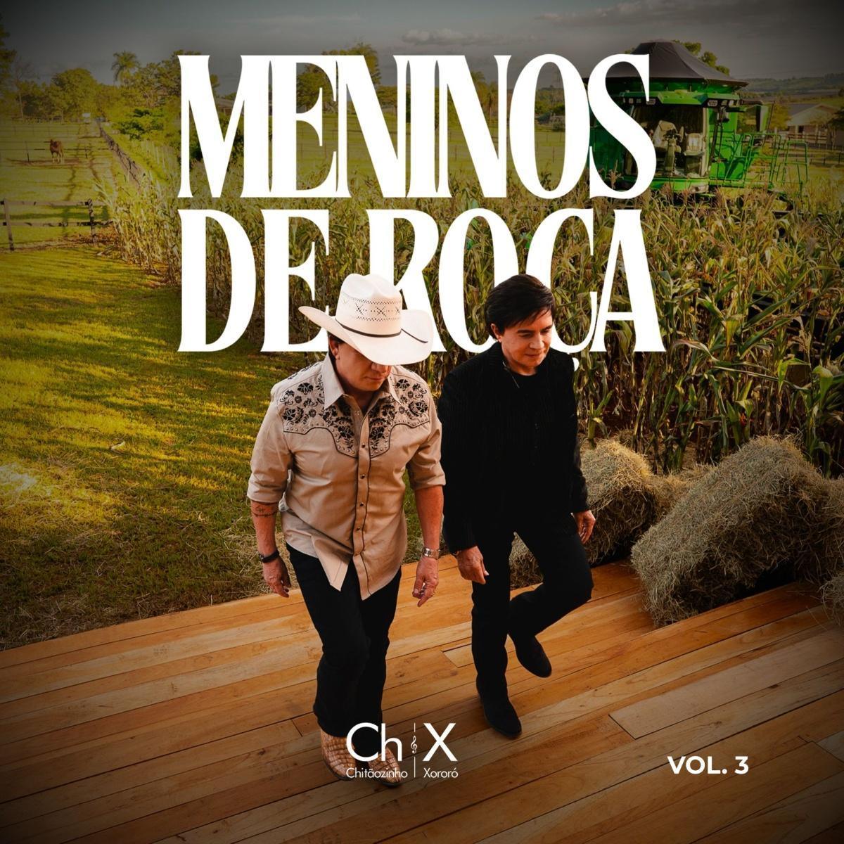 Chitãozinho & Xororó completam "Meninos de Roça" com lançamento do Vol. 3 Chitãozinho & Xororó completam "Meninos de Roça" com lançamento do Vol. 3