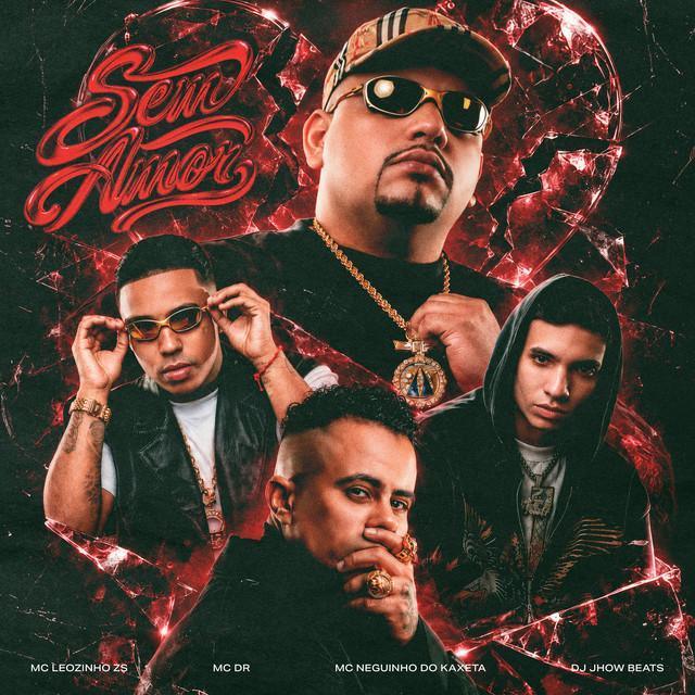 Sem Amor - MC Leozinho ZS, Mc DR, MC Neguinho do Kaxeta, DJ JHOW BEATS | Música e Letra