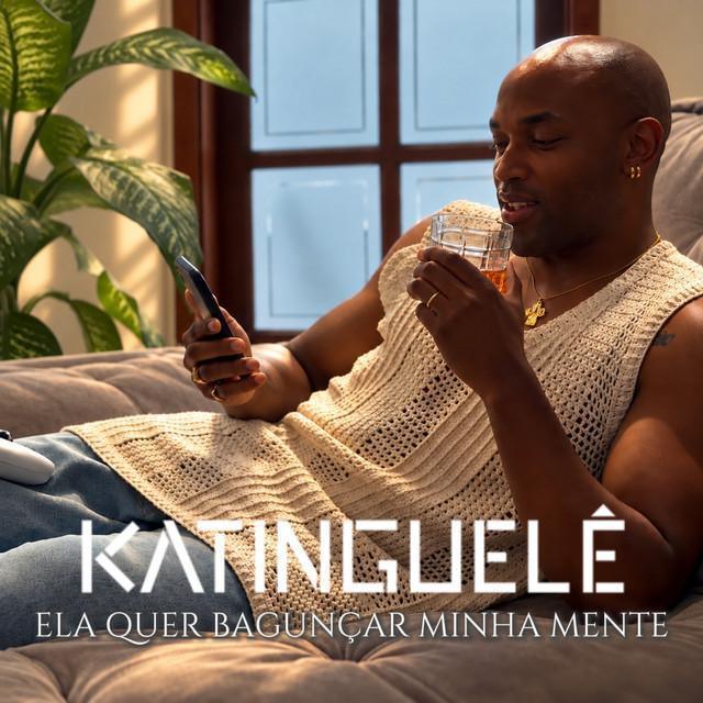 Ela Quer Bagunçar Minha Mente - Katinguelê | Música e Letra