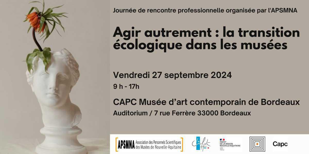 Journée professionnelle 2024 de l’APSMNA - 27 septembre 2024 - Auditorium du CAPC - Bordeaux : Agir autrement : la transition écologique dans les musées Journée professionnelle 2024 de l’APSMNA - 27 septembre 2024 - Auditorium du CAPC - Bordeaux : Agir autrement : la transition écologique dans les musées