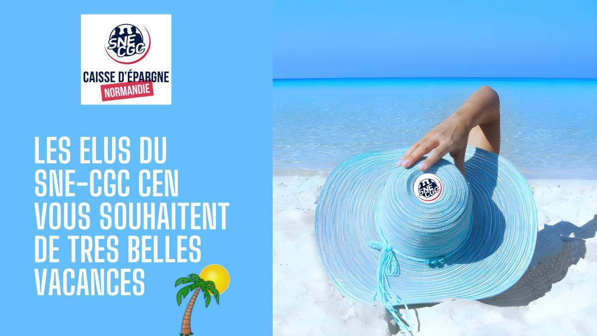 Vos élus et Représentants du SNE-CGC CEN vous souhaitent de belles vacances !