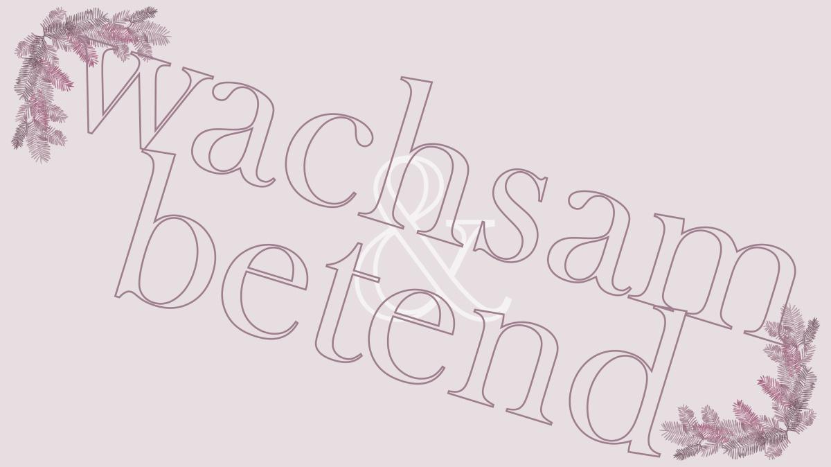 2. KirchBesuch ~ Advent - Impuls: Wachsam & betend 2. KirchBesuch ~ Advent - Impuls: Wachsam & betend