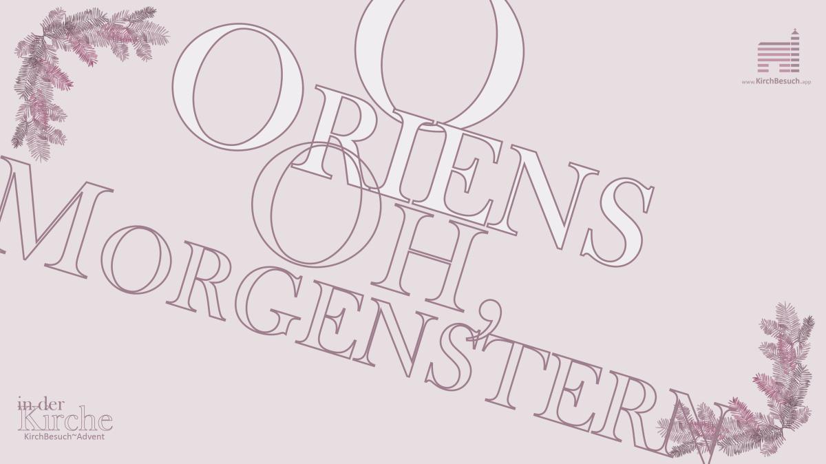 21. KirchBesuch ~ Advent - Impuls: oh Morgenstern 21. KirchBesuch ~ Advent - Impuls: oh Morgenstern