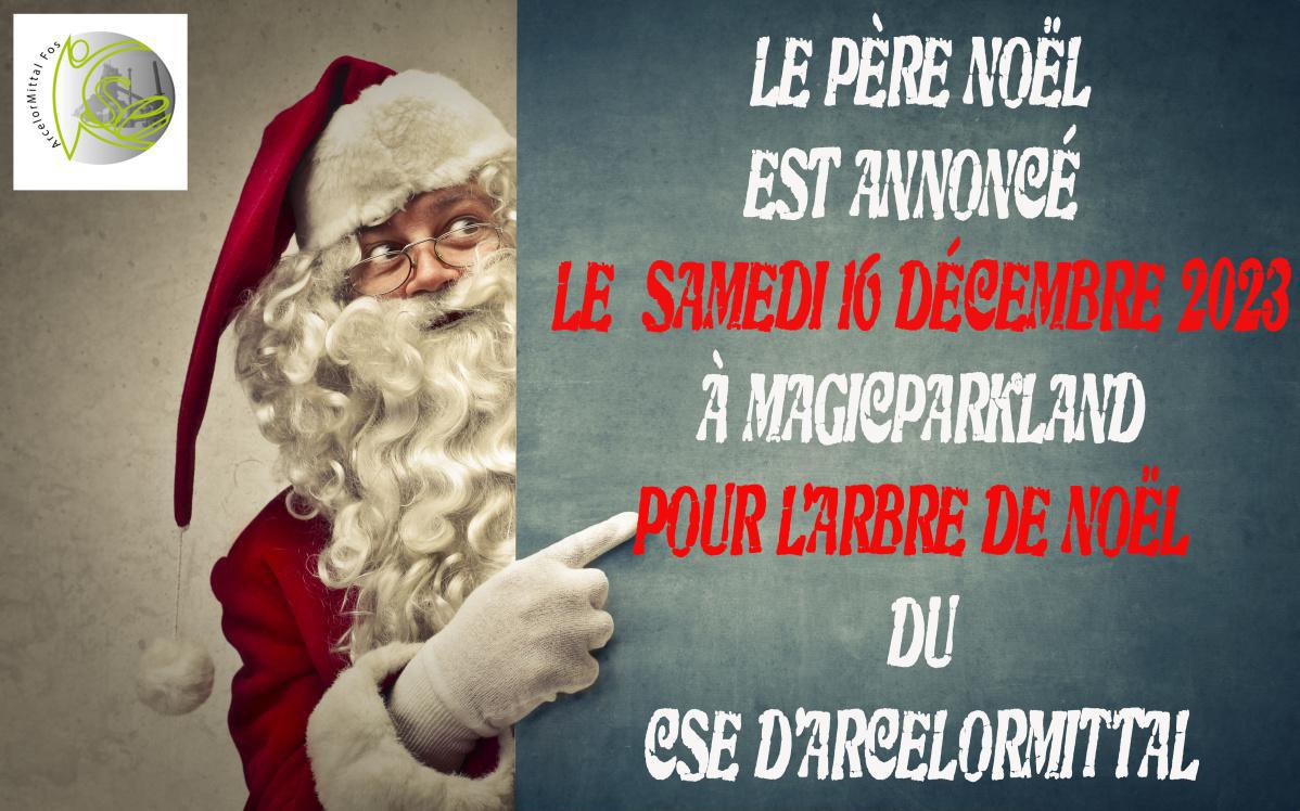 Le père Noël est annoncé le samedi 16 décembre 2023 à MagicParkLand pour l'arbre de Noël du CSE d'ArcelorMittal