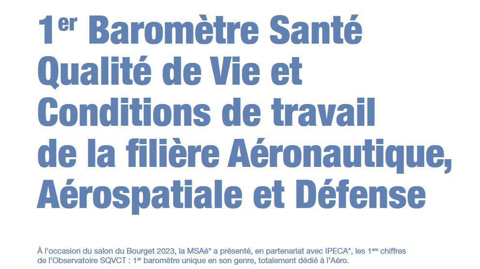 IPECA et MSAé: 1er Baromètre Santé Qualité de Vie et Conditions de travail de la filière Aéronautique Aérospatiale et Défense IPECA et MSAé: 1er Baromètre Santé Qualité de Vie et Conditions de travail de la filière Aéronautique Aérospatiale et Défense