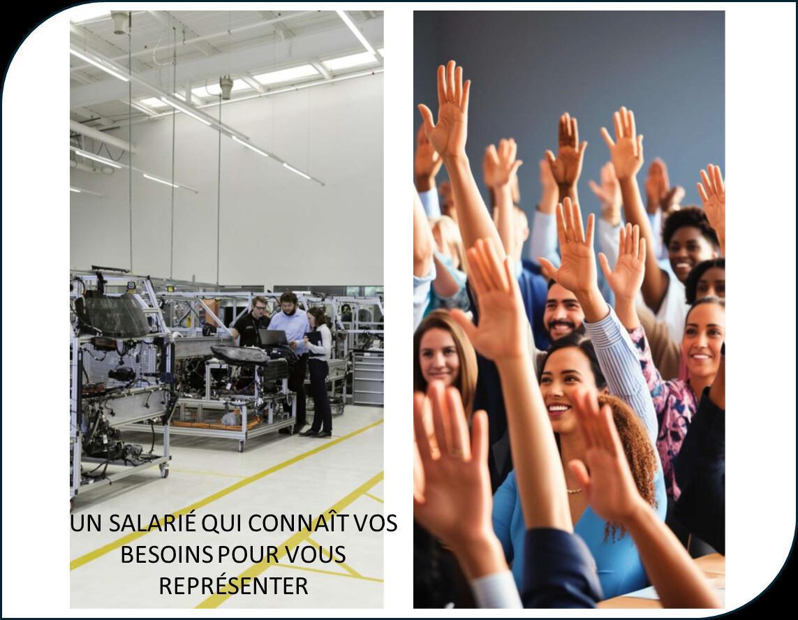 UN SALARIÉ QUI CONNAÎT VOS BESOINS POUR VOUS REPRÉSENTER UN SALARIÉ QUI CONNAÎT VOS BESOINS POUR VOUS REPRÉSENTER