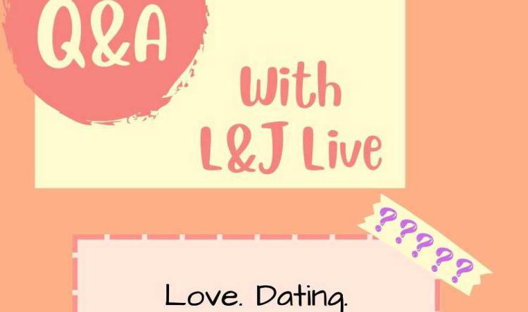 Q&A with L&J LIVE!!!! RELATIONSHIPS~DATING~LOVE