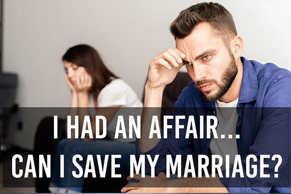 I Had An Affair... Can I Save My Marriage?
