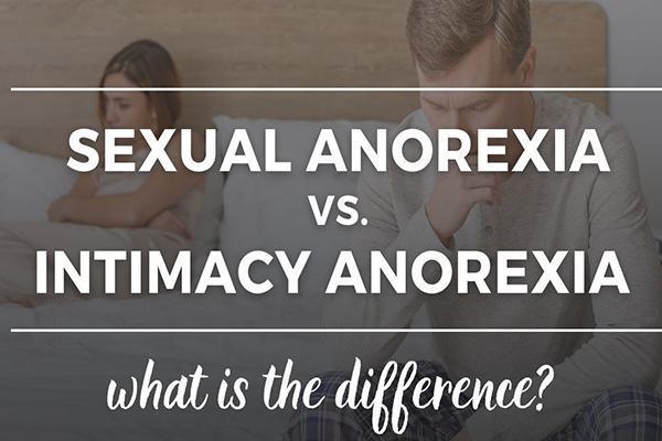 Sexual Anorexia vs. Intimacy Anorexia