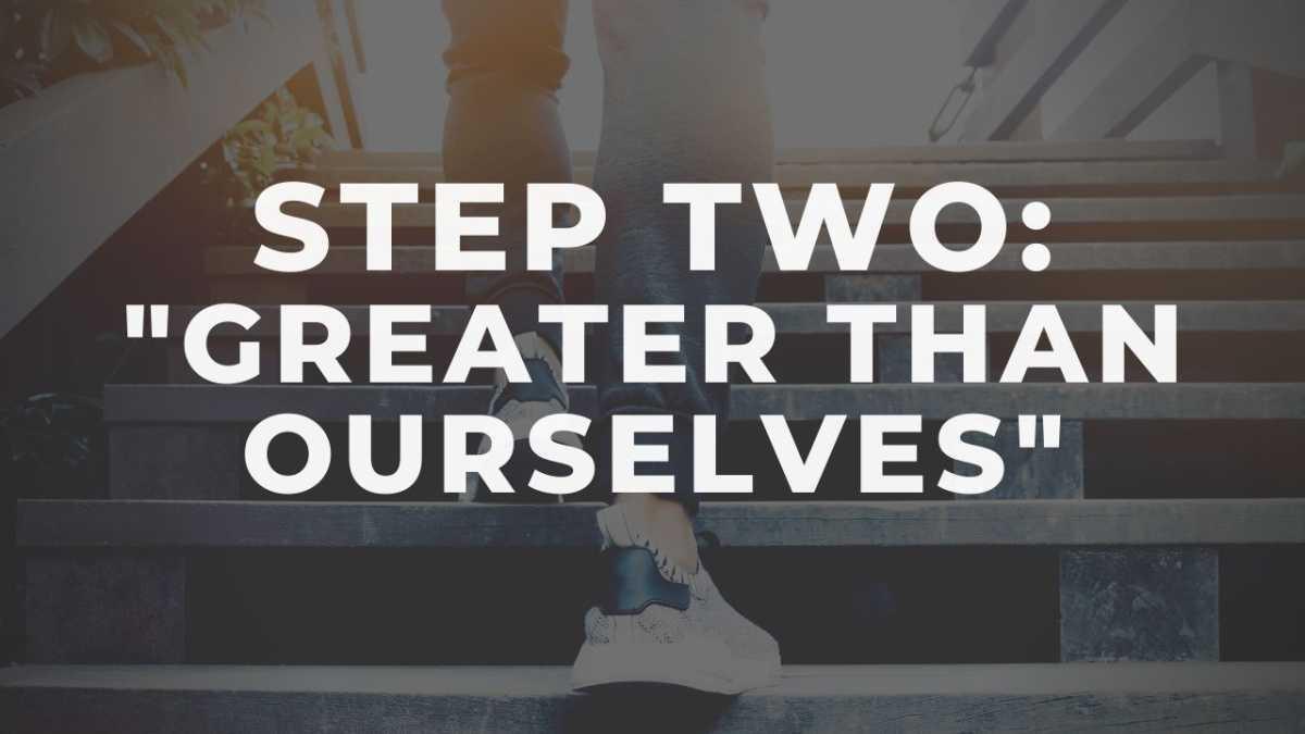 Step Two for Sex Addiction - "Greater Than Ourselves"