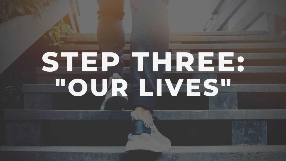Step Three for Sex Addiction - "Our Lives"