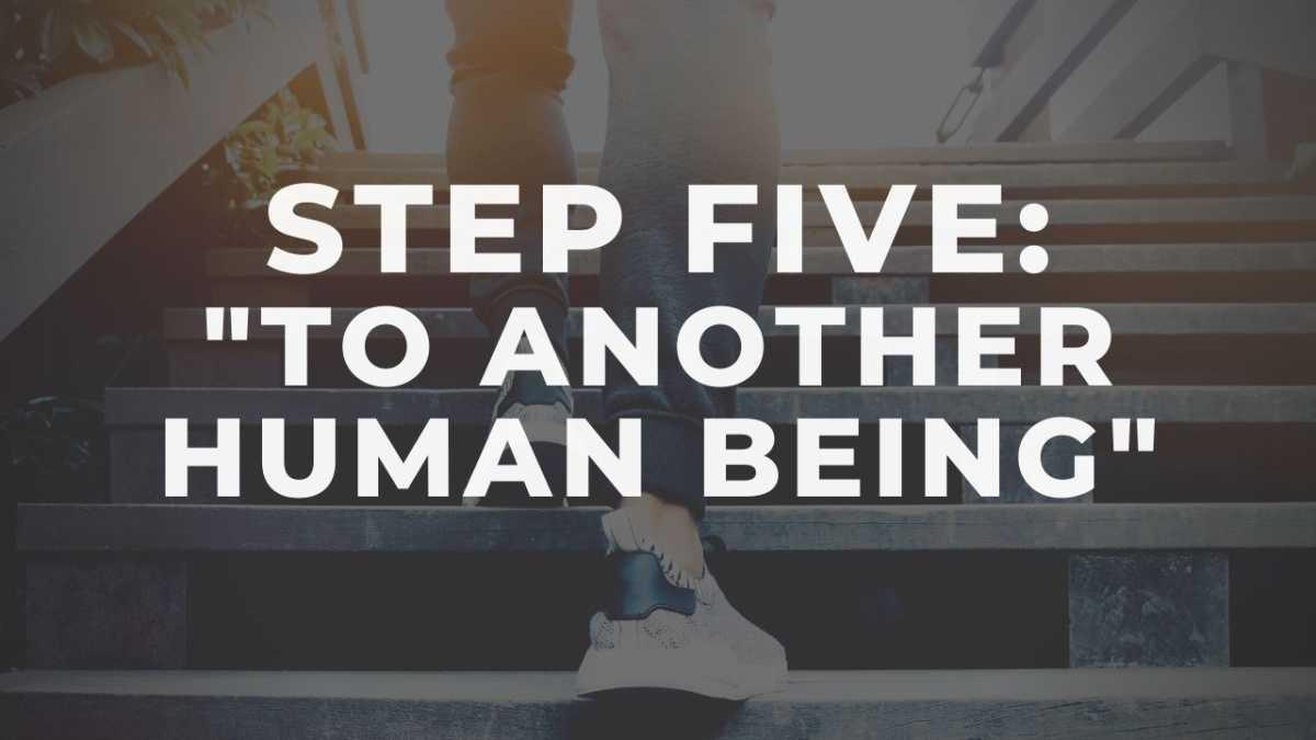 Step Five for Sex Addiction - "To Another Human Being"