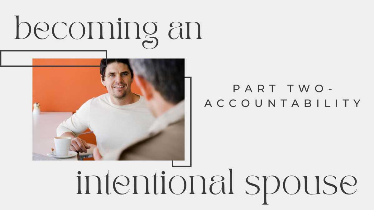 Becoming an Intentional Spouse: Part Two-Accountability