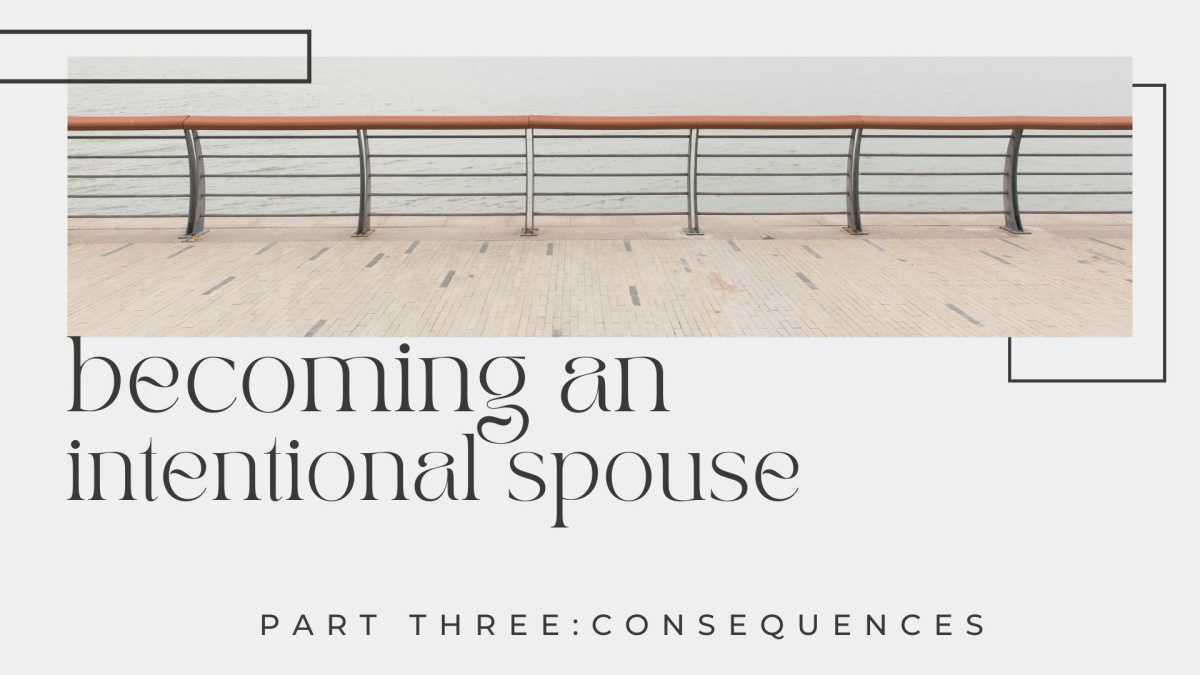 Becoming an Intentional Spouse: Part One-Consequences