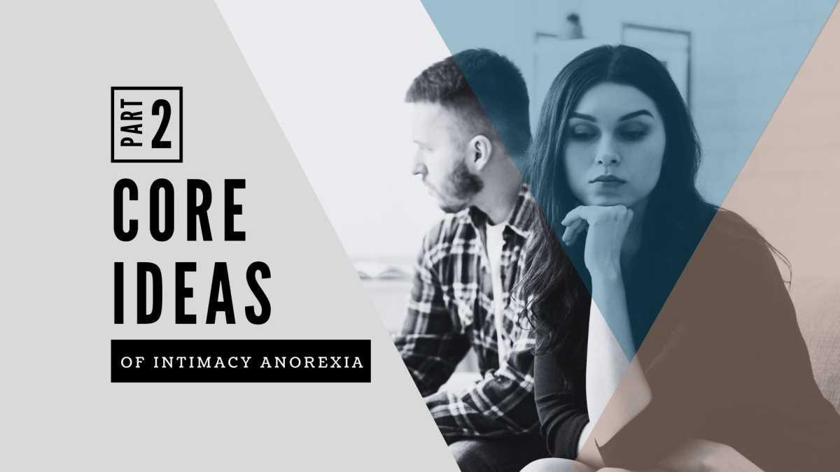 Core Ideas of Intimacy Anorexia Part Two