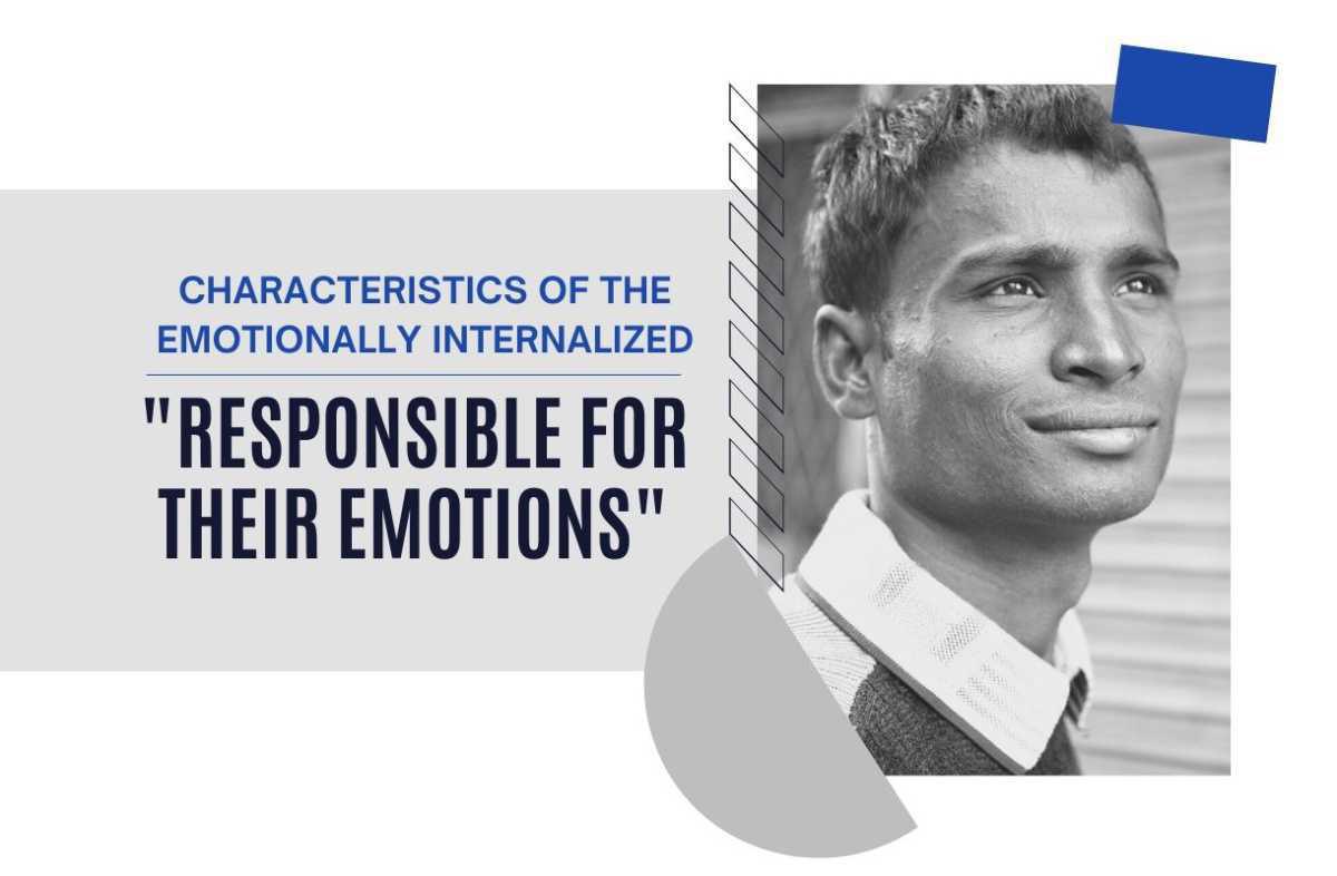 Characteristics of the Emotionally Internalized #1-Responsible for Their Emotions