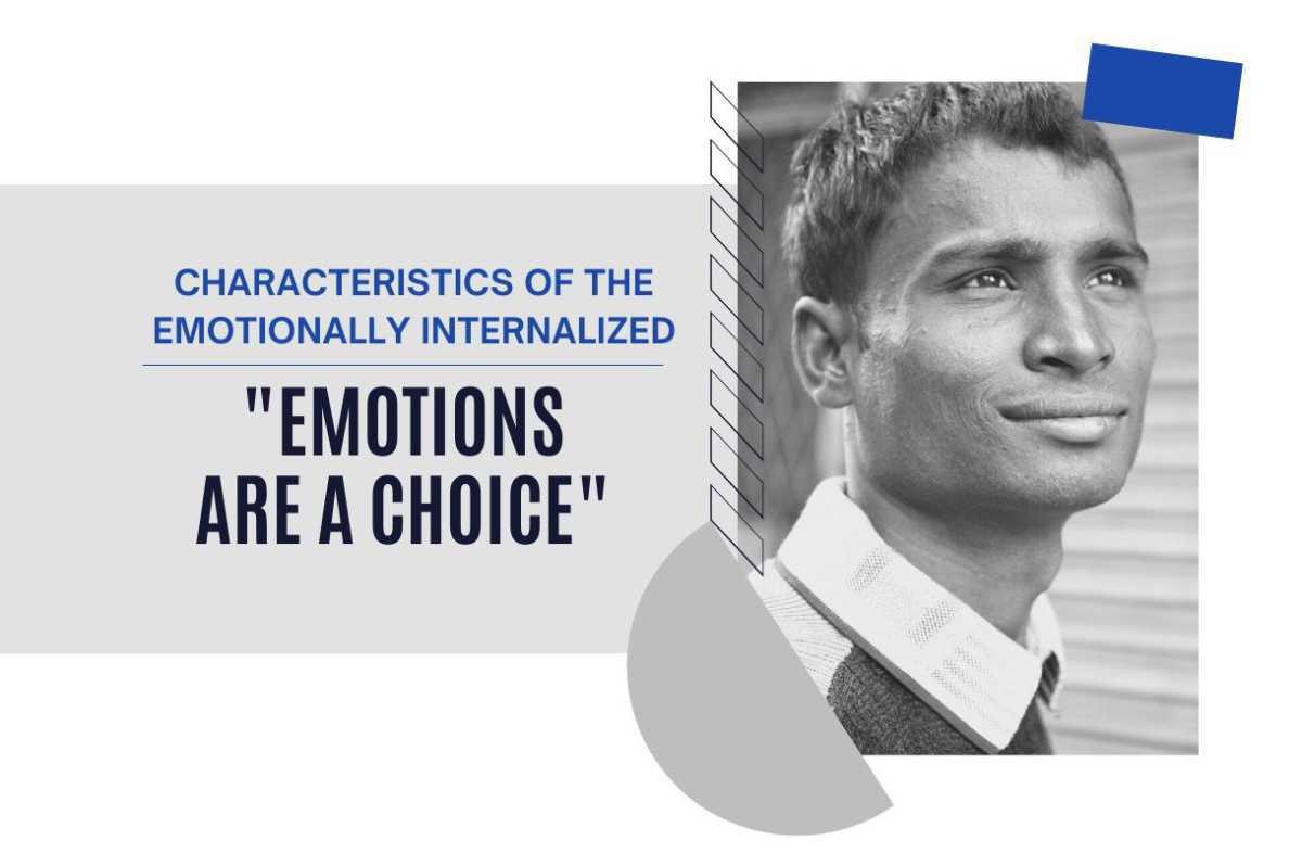 Characteristics of the Emotionally Internalized #2-Emotions Are A Choice