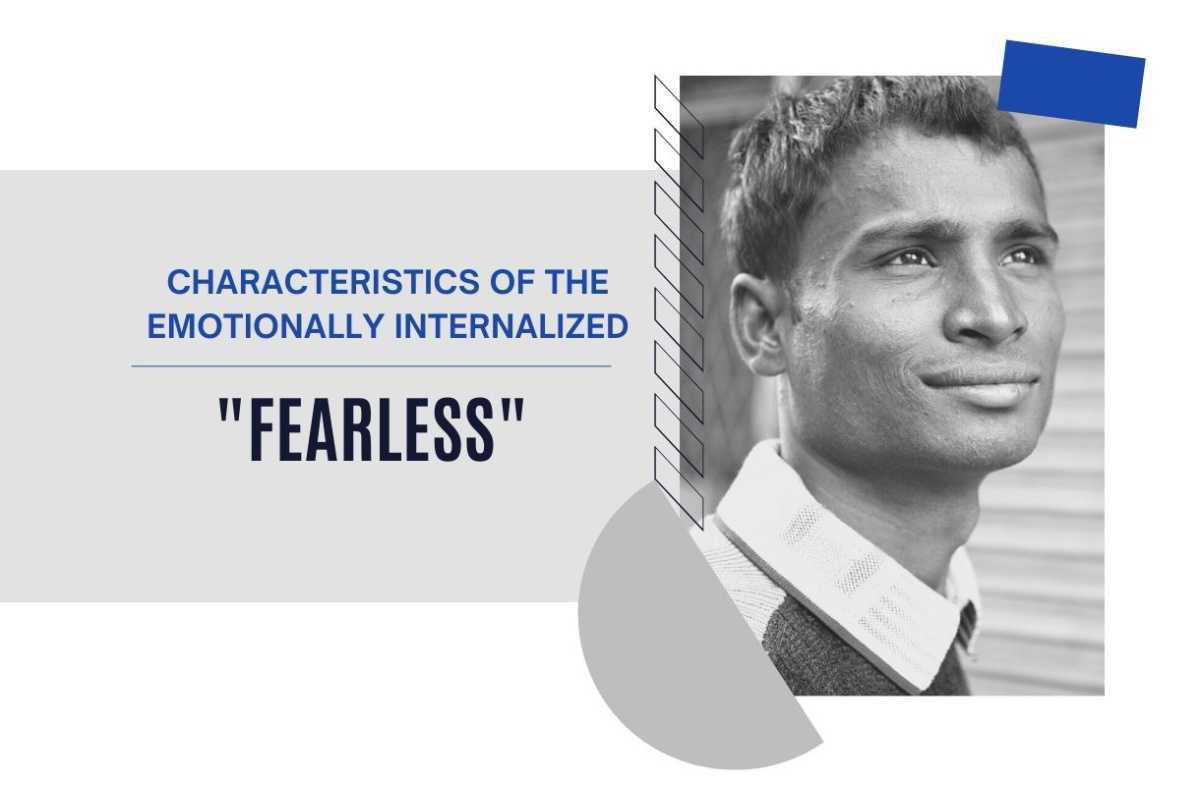 Characteristics of the Emotionally Internalized #6-Fearless