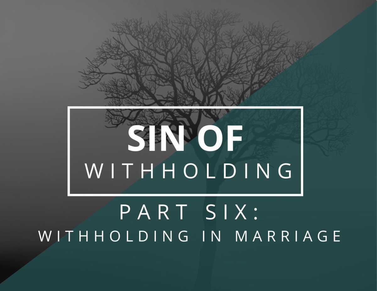 Sin of Withholding #6 - Withholding in Marriage