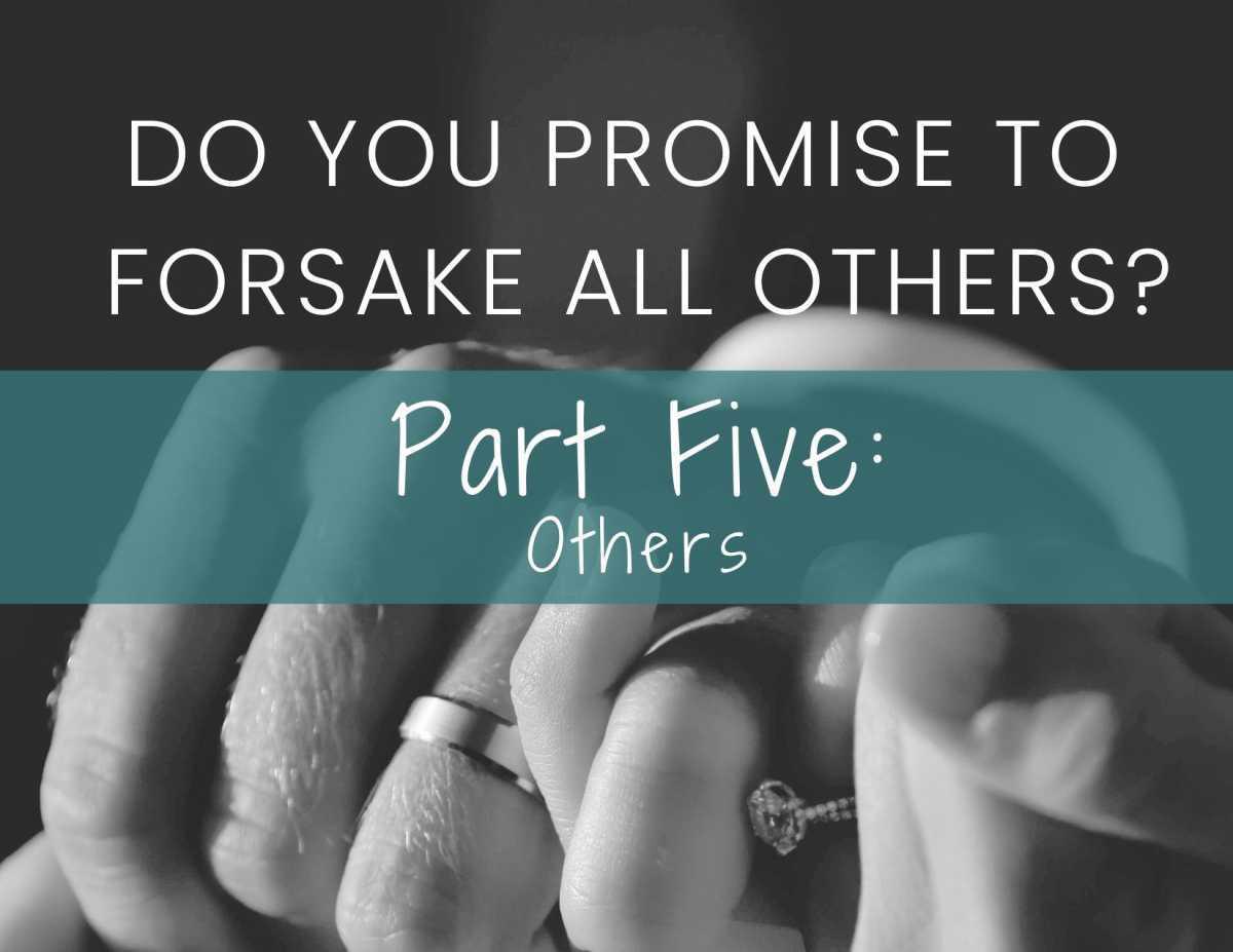 Do You Promise To Forsake All Others? Part Five: Others