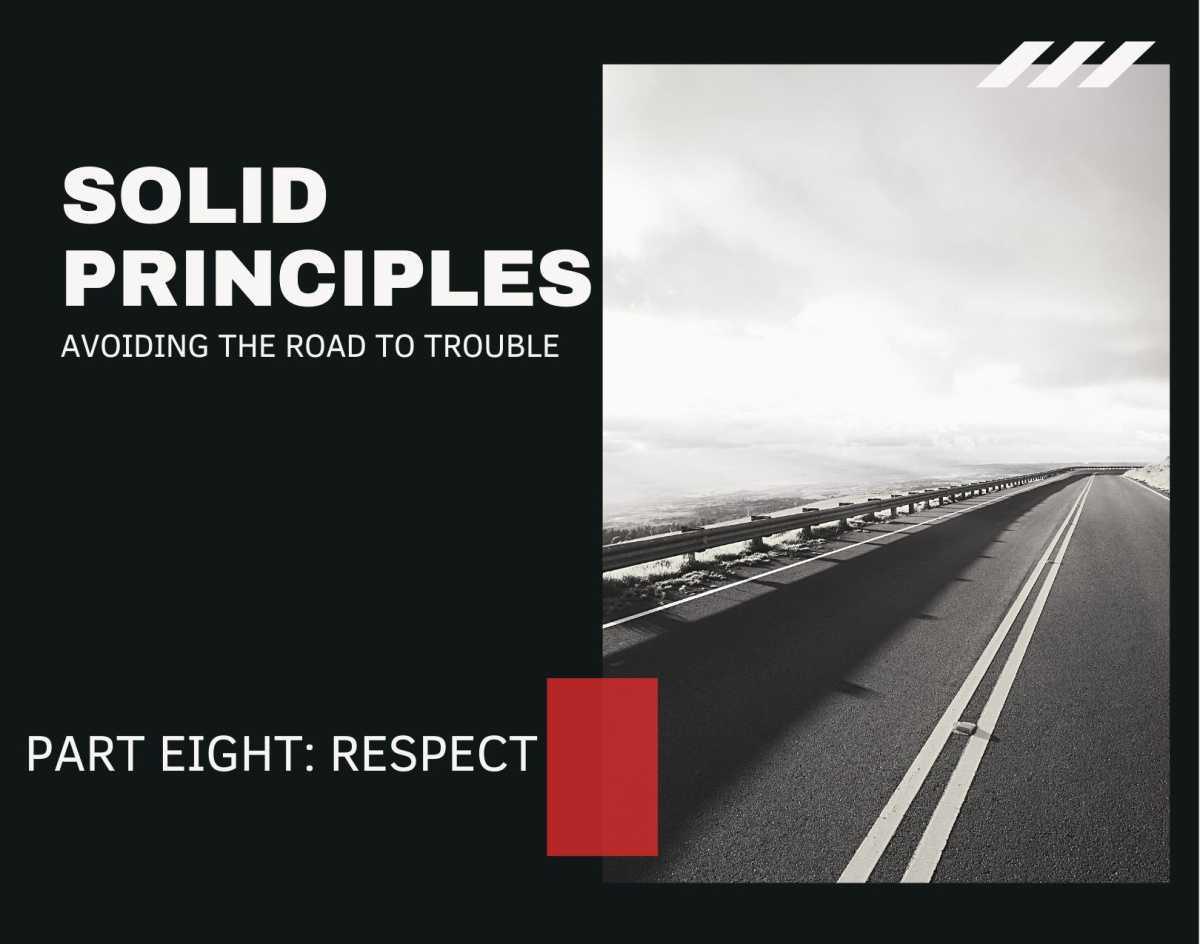 Solid Principles: Part Eight - Respect Solid Principles: Part Eight - Respect