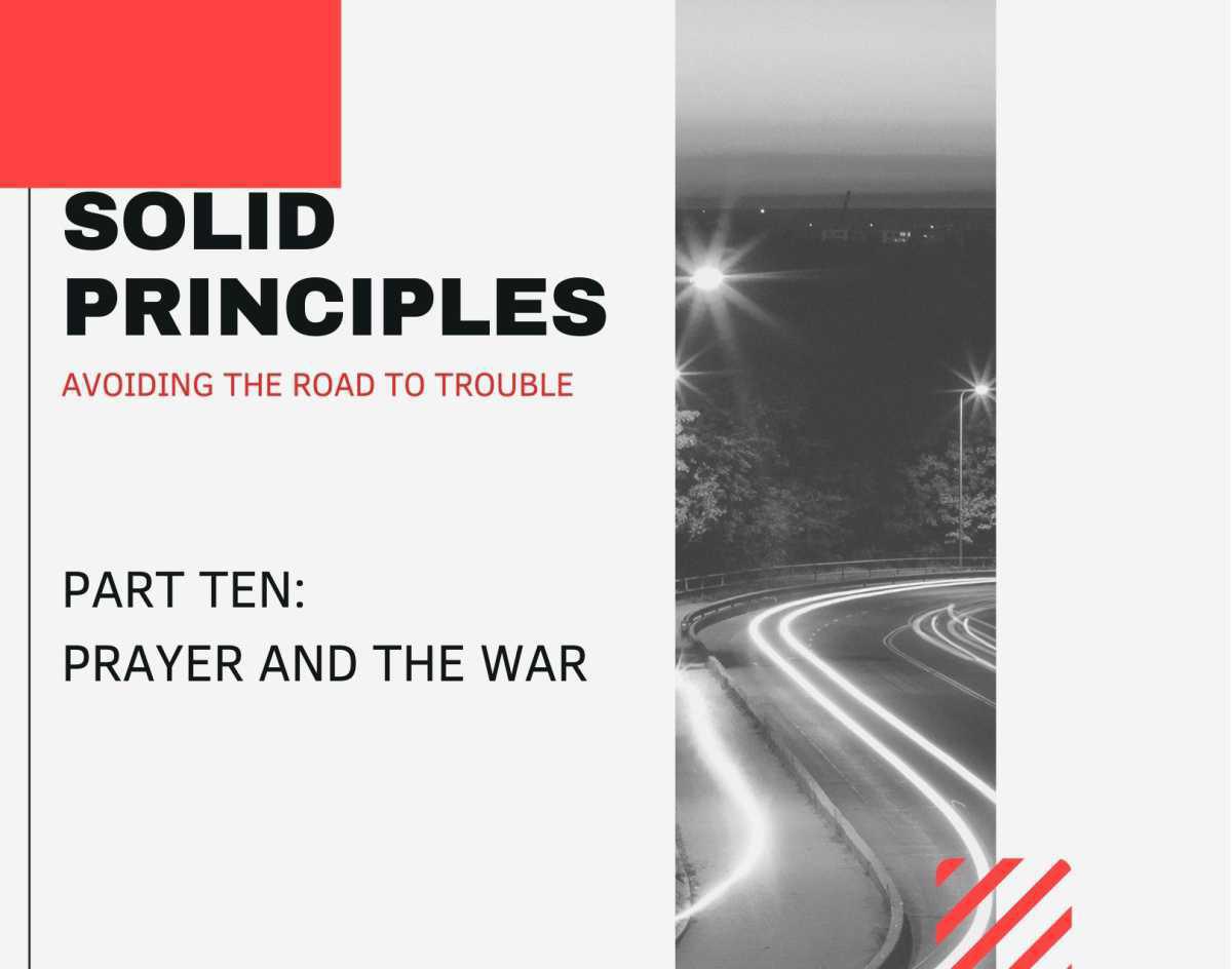 Solid Principles: Part Ten - Prayer and the War Solid Principles: Part Ten - Prayer and the War