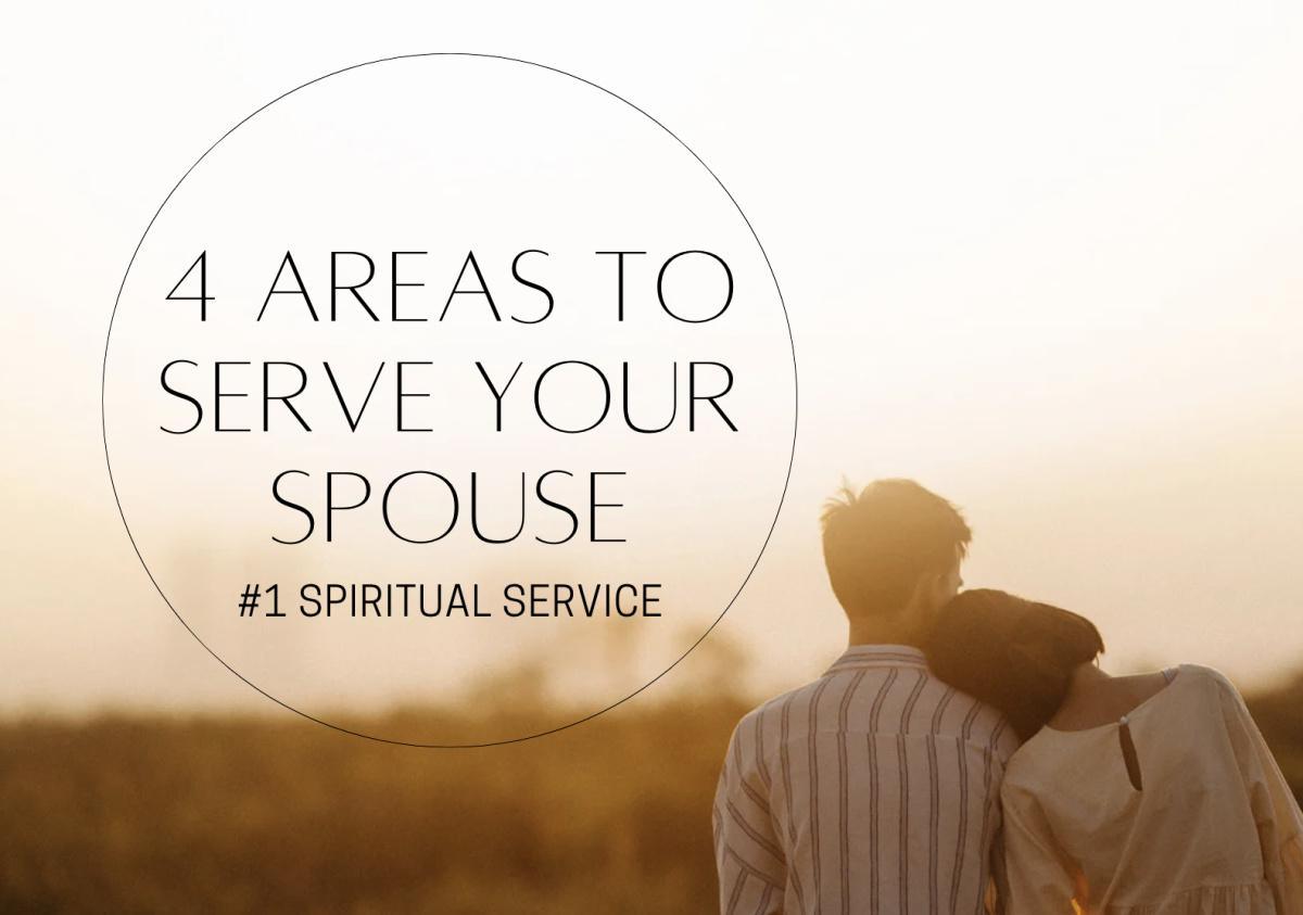 4 Areas To Serve Your Spouse - #1 Spiritual Service