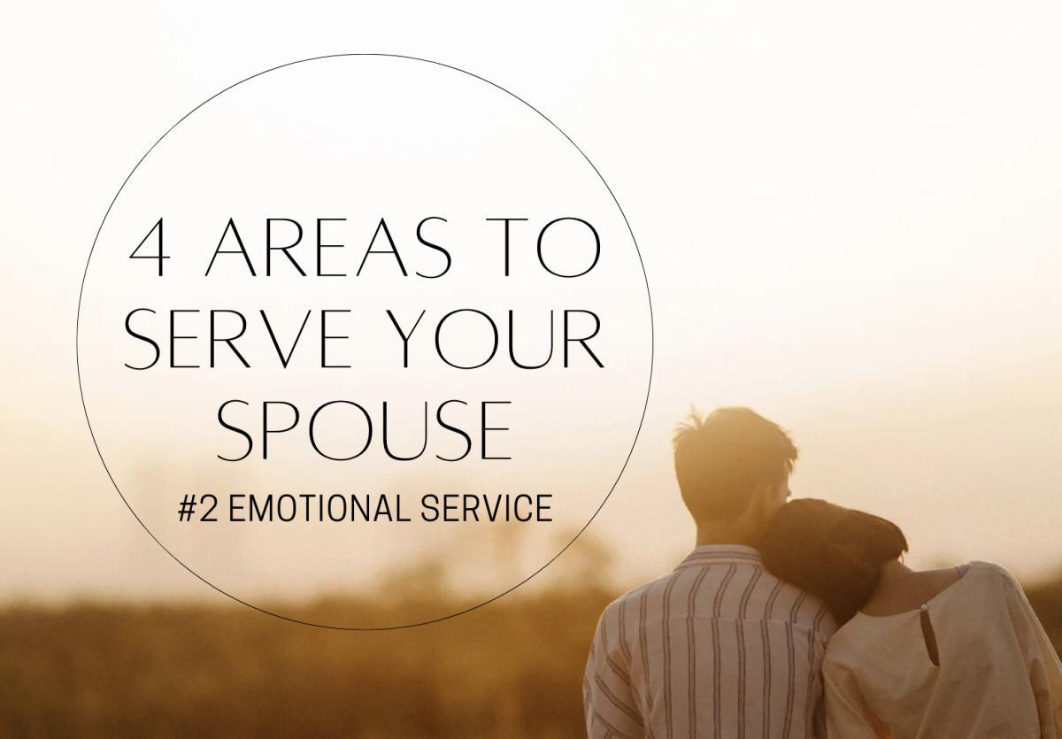 4 Areas To Serve Your Spouse - #2 Emotional Service