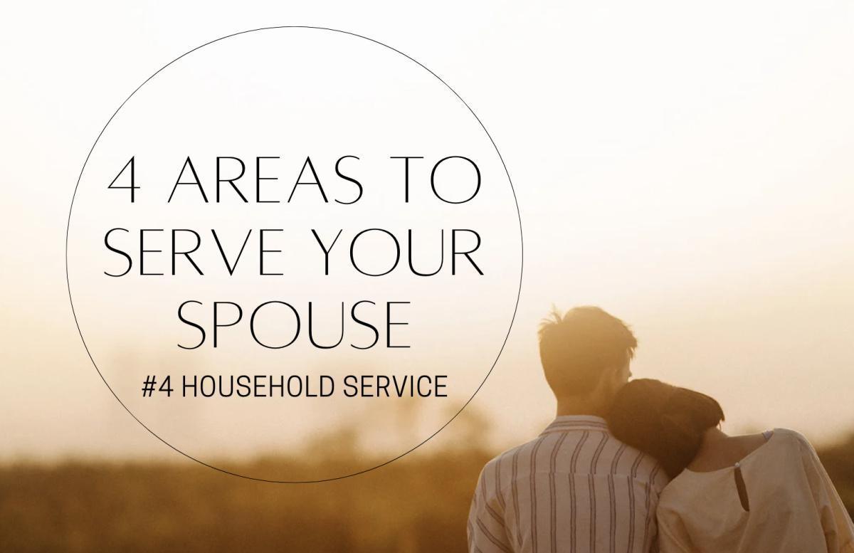 4 Areas To Serve Your Spouse - #4 Household Service 4 Areas To Serve Your Spouse - #4 Household Service