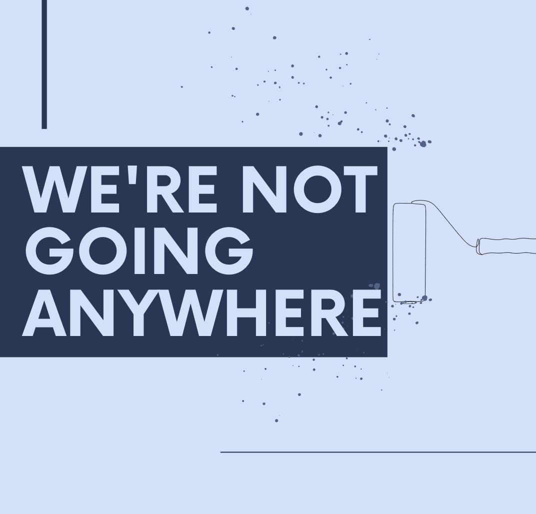 We're Not Going Anywhere We're Not Going Anywhere